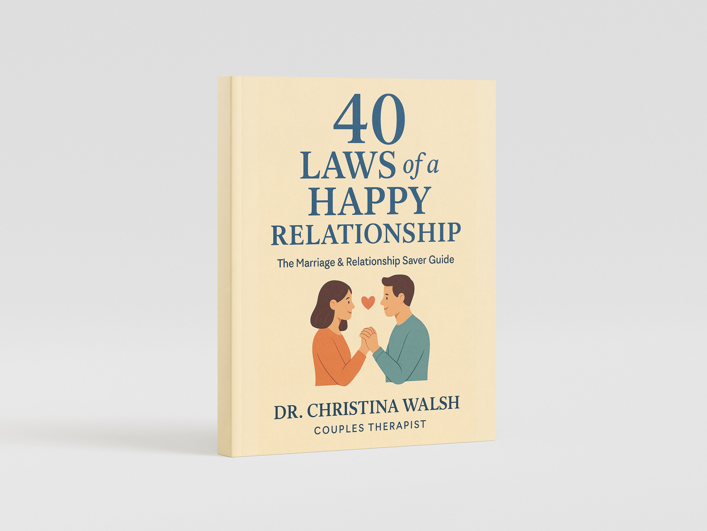 40 Laws of a Happy Relationship - The Marriage & Relationship Saver Guide